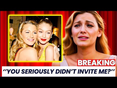 Blake Lively Breaks Down as Gigi Hadid Ends Their Friendship for Good