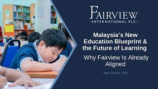 Fairview International PLC: Malaysia's New Education Blueprint & the Future of Learning