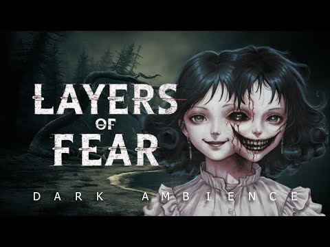 LAYERS OF FEAR | DARK AMBIENT | ATMOSPHERIC SOUNDTRACK AND ORIGINAL ARTWORKS