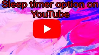 Sleep timer feature on YouTube