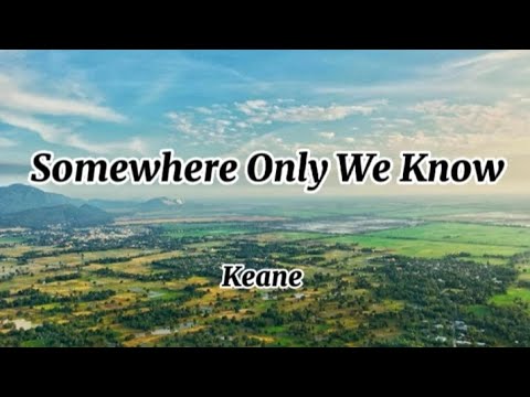 Keane - Somewhere Only We Know (Lyrics)