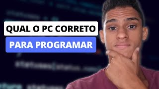 Como escolher o PC CORRETO para Programar?