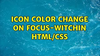 Icon color change on focus-witchin HTML/CSS