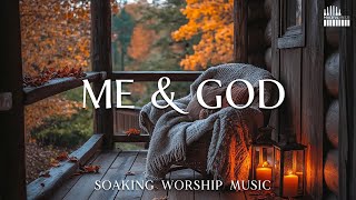 ME & GOD - Soaking Prayer Music | Instrumental for Prayer, Devotion, and Peace