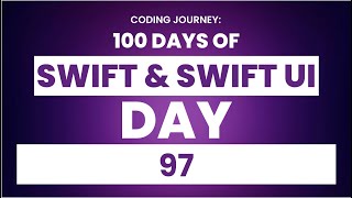 100 Days Of Swift & SwiftUI Day 97