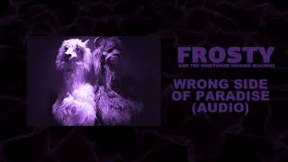 Frosty & The Nightmare Making Machine - Wrong Side Of Paradise (Audio)