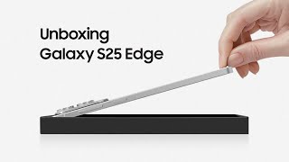 Unboxing Galaxy S25 Edge | Samsung