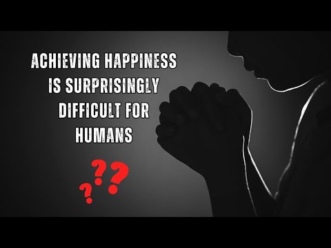 "Why Achieving Happiness is Surprisingly Difficult for Humans"