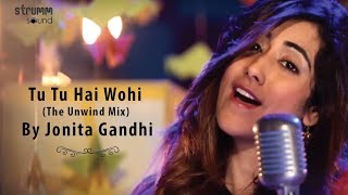 Tu Tu Hai Wohi (The Unwind Mix) by Jonita Gandhi I Yeh Vaada Raha - the promise of love