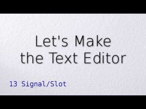 13 Signal/Slot (Let's make the text editor)