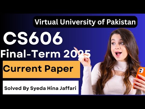 CS606 Final-Term Current Paper 2025 | Complete Guide for Virtual University Students