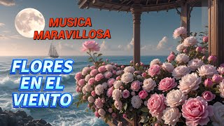 La mejor musica instrumental  para soñar y recordar | Flores en el viento 🌼​🌷​
