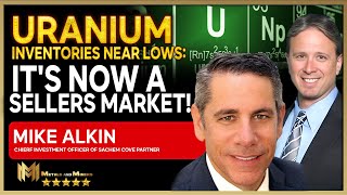 MIKE ALKIN  | Uranium inventories are near lows: it's now a sellers market!
