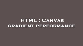 HTML : Canvas gradient performance