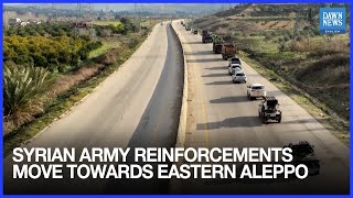 Syrian Army Reinforcements Move Towards Eastern Aleppo | Dawn News English