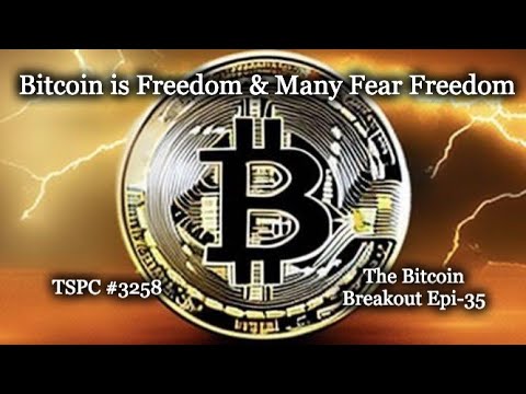 Bitcoin is Freedom & Many Fear Freedom - Epi-35