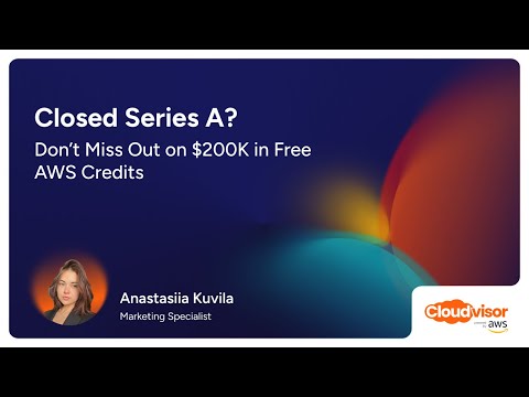 Closed Series A? Don’t Miss Out on $200K in Free AWS Credits