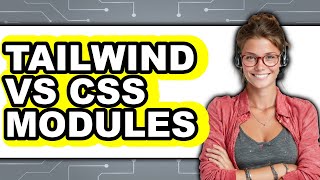 Tailwind vs CSS Modules - 2025 Comparison