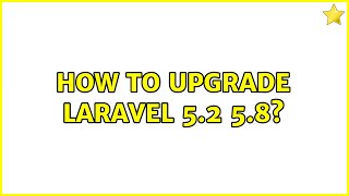 How to upgrade Laravel 5.2 5.8?