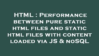 HTML : Performance between pure static html files and static html files with content loaded via JS &