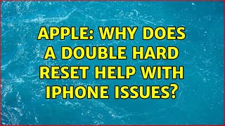 Apple: Why does a Double Hard Reset help with iPhone issues?
