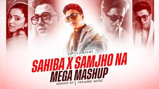 Sahiba X Samjho Na Mega Mashup | Aditya Rikhari Mashup | Paradise Music | Latest New Mashup 2025