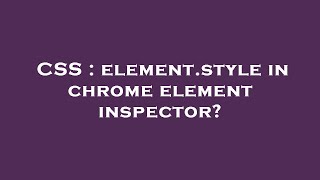 CSS : element.style in chrome element inspector?