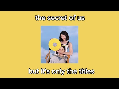 the secret of us but it's only the song titles (gracie abrams)