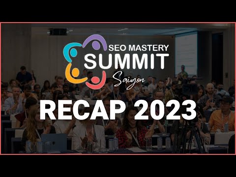 SEO MASTERY SUMMIT SAIGON 2023 Recap Movie