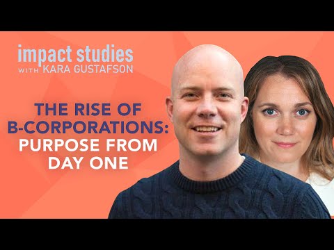 Social Impact: "The Rise of B-Corporations: Purpose from Day One" Impact Studies with Kara Gustafson