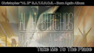 Take Me To The Place | Born Again Album | Christopher “AL B” Batchos
