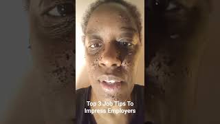 Top 3 Job Tips To Impress Future Employers
