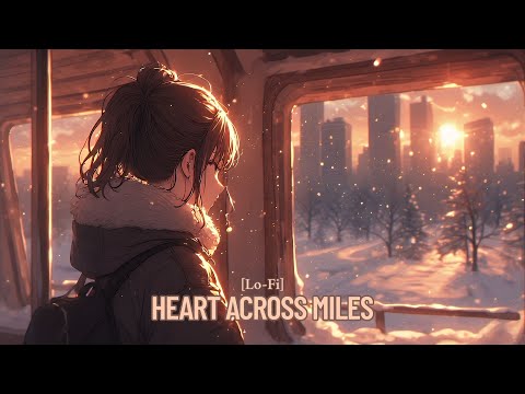 Heart Across Miles - Anime Lofi - Alone/Relaxing [Lofi Anime]  [KanNAMus]