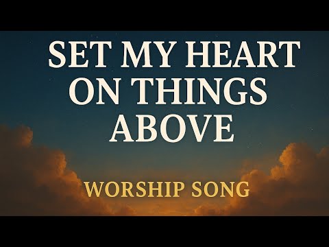 Set My Mind on Things Above — Worship Song (Inspired by Colossians 3) | Ai Praiz x Kelee