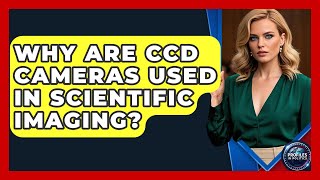 Why Are CCD Cameras Used in Scientific Imaging? - Profiles in Politics