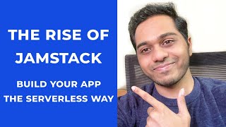 The Rise of JAMstack - Create Your Web Apps the Serverless Way!