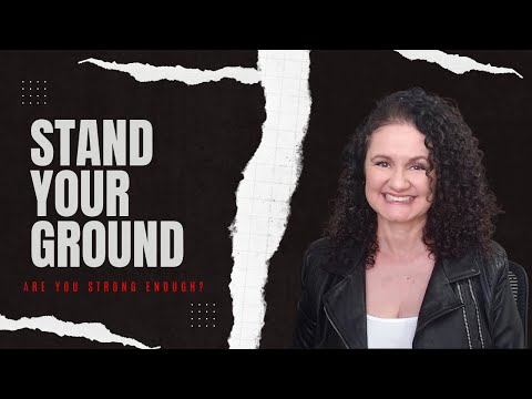 STAND YOUR GROUND:  Are you strong enough?