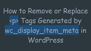 How to Remove or Replace p Tags Generated by wc_display_item_meta in WordPress
