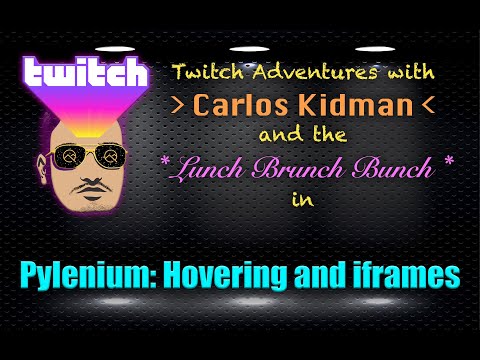 Twitch Adventures - Pylenium: Hovering and iFrames
