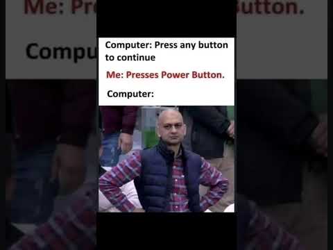 Computer :- press any button to continue Le Me: #operatingsystem