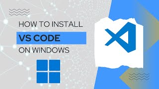 How to Install Visual Studio Code on Windows 11 | Step-by-Step Guide 2024