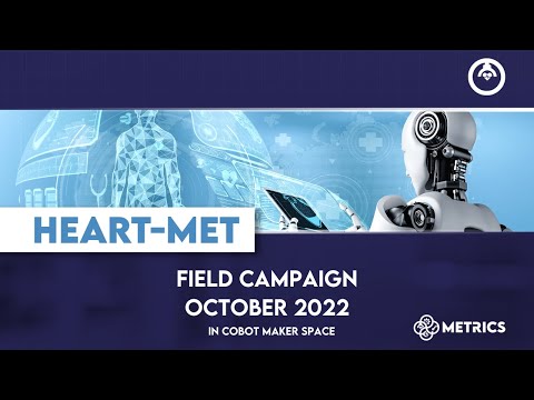 Day 2 - METRICS HEART-MET Field Campaign in the Cobot Maker Space.
