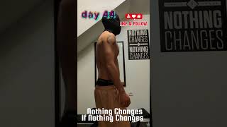 Day 44 – Nothing Changes If Nothing Changes | Fitness Transformation #shorts