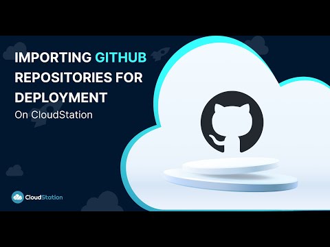 CloudStation Tutorial: Importing GitHub Repositories for Deployment