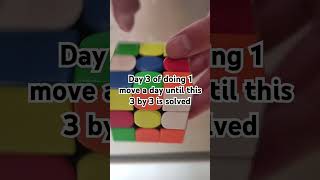 DAY 3 OF DOING 1 MOVE A DAY UNTIL ITS SOLVED