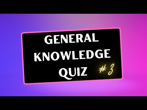 GENERAL KNOWLEDGE QUIZ - TEST YOU KNOWLEDGE!