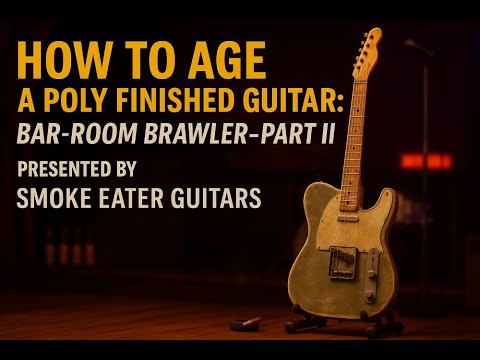 Guitar Mod: How to Age a Poly Guitar Finish - Bar-Room Brawler - Part II