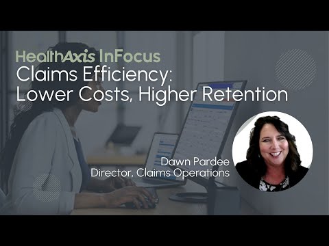 HealthAxis InFocus: Claims Efficiency – Lower Costs, Higher Retention