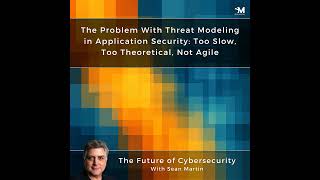 The Problem With Threat Modeling in Application Security: Too Slow, Too Theoretical, Not Agile | ...