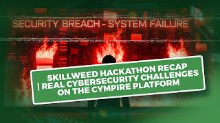 Skillweed Hackathon Recap | Real Cybersecurity Challenges on the Cympire Platform